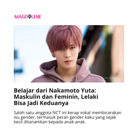 Belajar dari Nakamoto Yuta: Maskulin dan Feminin, Lelaki Bisa Jadi Keduanya